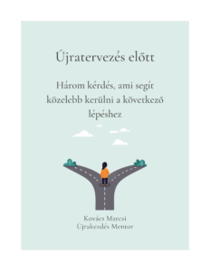 Újratervezés előtt - 3 kérdés, ami segít közelebb kerülni a következő lépéshez